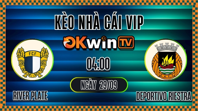 OKWINTV - Kèo nhà cái River Plate vs Deportivo Riestra, nhận định tỷ lệ kèo bóng đá 29/9/2025